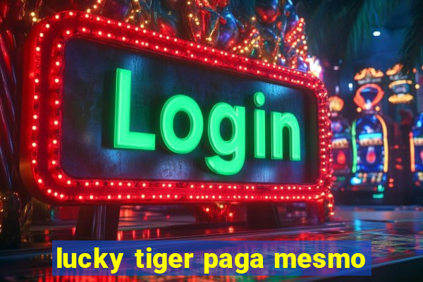 lucky tiger paga mesmo